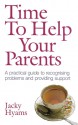 Time to Help Your Parents: A Practical Guide to Recognising Problems and Providing Support - Jacky Hyams