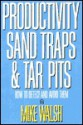 Productivity Sand Traps & Tar Pits: How to Detect and Avoid Them - Mike Walsh