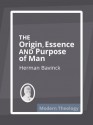 The Origin, Essence, and Purpose of Man - Herman Bavinck