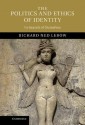 The Politics and Ethics of Identity: In Search of Ourselves - Richard Ned Lebow