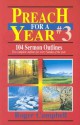 Preach for a Year: 104 Sermon Outlines - Roger Campbell