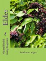 Elder - Sambucus nigra: Sambucus nigra (Natural Herbal Living Magazine Book 6) - Amanda Klenner, Charis Denny, Angela Justis, Erin Smith, Carol Little, Jan Berry, Nina Katz, Heather Lanham, Caitlin Lane