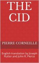 The Cid: English translation by Joseph Rutter and John R. Pierce - Pierre Corneille, John R. Pierce, John R. Pierce, Joseph Rutter