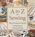 A to Z of Sewing: The Ultimate Guide for Beginning to Advanced Sewing - Kathleen Barac