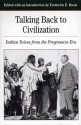 Talking Back To Civilization: Indian Voices from the Progressive Era - Frederick E. Hoxie