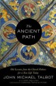 The Ancient Path: Old Lessons from the Church Fathers for a New Life Today - John Michael Talbot