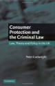 Consumer Protection and the Criminal Law: Law, Theory, and Policy in the UK - Peter Cartwright