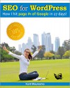 SEO for WordPress: "How I Hit Page #1 of Google In 27 days!" - Kent Mauresmo, Anastasiya Petrova