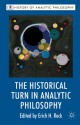 The Historical Turn in Analytic Philosophy - Erich H. Reck