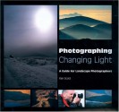 Photographing Changing Light: A Guide for Landscape Photographers - Ken Scott