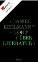 Lob: über Literatur - Daniel Kehlmann