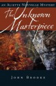 Unknown Masterpiece, The (Aliette Nouvelle Mysteries) - John Brooke