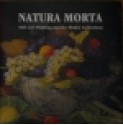 Natura Morta: Still-Life Painting and the Medici Collections - Marco Chiarini, Stefano Casciu, Florence Lexis, Contemporanea Progetti, Florence, Trust for Museum Exhibitions, Washington D.C.