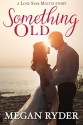 Something Old (Lone Star Match Book 1) - Megan Ryder