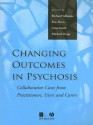 Changing Outcomes in Psychosis: Collaborative Cases from Pracitioners, Users and Carers - Richard Velleman, Gina Smith