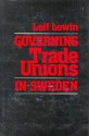 Governing Trade Unions in Sweden - Leif Lewin