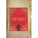 The Wives: The Women Behind Russia's Literary Giants - Alexandra Popoff