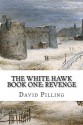 The White Hawk: Revenge - David Pilling