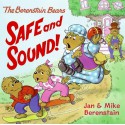 The Berenstain Bears: Safe and Sound! - Jan Berenstain, Mike Berenstain