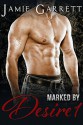 Marked By Desire - Book 1 - Jamie Garrett