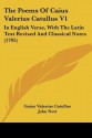 The Poems of Caius Valerius Catullus V1: In English Verse, with the Latin Text Revised and Classical Notes (1795) - Catullus, John Nott