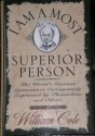 I Am a Most Superior Person: The World's Greatest Egomaniacs Outrageously Explained by Themselves and Others - William Cole