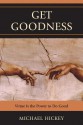 Get Goodness: Virtue Is the Power to Do Good - Michael Hickey, Mike Hickey