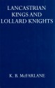 Lancastrian Kings & Lollard Knights - K.B. McFarlane, G.L. Harriss, J.R. Highfield