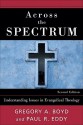 Across the Spectrum: Understanding Issues in Evangelical Theology - Gregory A. Boyd, Paul R. Eddy