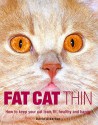 Fat Cat Thin: How to Keep Your Cat Lean, Fit, Healthy and Happy - David Alderton