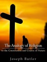 The Analogy of Religion to the Constitution and Course of Nature - Joseph Butler