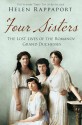 Four Sisters:the Lost Lives of the Romanov Grand Duchesses - Helen Rappaport