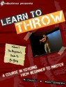 Learn to Throw: Volume 1 - The Beginner's Guide to Yo-Yoing: A Course in Yo-Yoing from Beginner to Master - Michael Montgomery