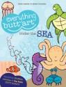 Everything Butt Art Under the Sea: What Can You Draw with a Butt? - Brian Snyder, Alexis Moniello