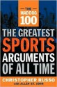 The Mad Dog 100: The Greatest Sports Arguments of All Time - Christopher Russo, Allen St. John