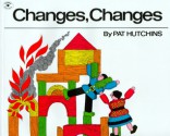 Changes, Changes - Pat Hutchins