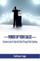 Power Up Your Sales: Generate Leads for High-End Sales Through Public Speaking (Power Up Series Book 1) - Kathleen Gage