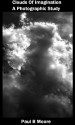 Clouds of Imagination - A Photographic study - Paul Moore, Paul B Moore