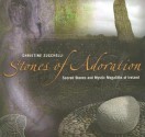 Stones of Adoration: Sacred Stones and Mystic Megaliths of Ireland - Christine Zucchelli