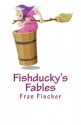 Fishducky's Fables - Fran Fischer