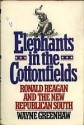 Elephants in the Cottonfields: Ronald Reagan and the New Republican South - Wayne Greenhaw