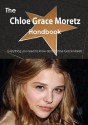 The Chloe Grace Moretz Handbook - Everything You Need to Know about Chloe Grace Moretz - Emily Smith