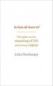 Is That All There Is?: Thoughts on the meaning of life and leaving a legacy - Julia Neuberger