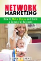 Network Marketing: How to Make Money and Build a Successful Business (Social Media) - Clara Stevens