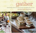 Gather: Memorable Menus for Entertaining Throughout the Seasons - Georgeanne Brennan