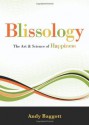 Blissology: The Art & Science of Happiness - Andy Baggott