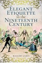 Elegant Etiquette in the Nineteenth Century - James Mallory