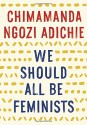 We Should All Be Feminists - Chimamanda Ngozi Adichie