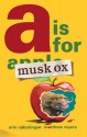 A Is for Musk Ox - Erin Cabatingan, Matthew Myers