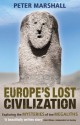 Europe's Lost Civilization: Exploring The Mysteries Of The Megaliths - Peter Marshall